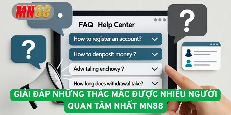 Giải đáp những thắc mắc được nhiều người quan tâm nhất MN88