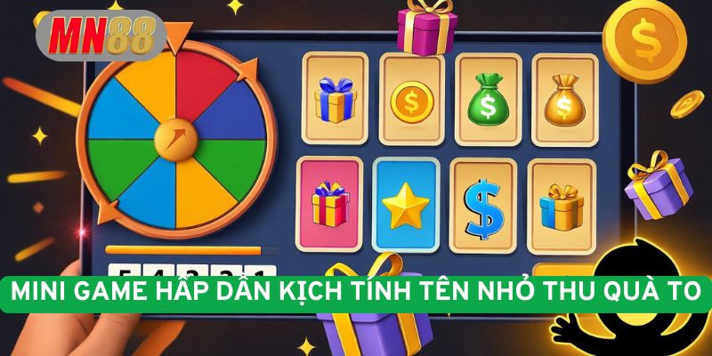 Mini game hấp dẫn kịch tính tên nhỏ thu quà to 