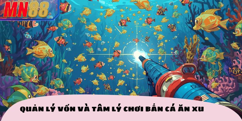 Quản lý vốn và tâm lý chơi bắn cá ăn xu
