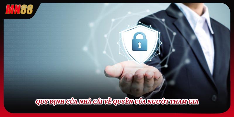 Quy định của nhà cái về quyền của người tham gia 