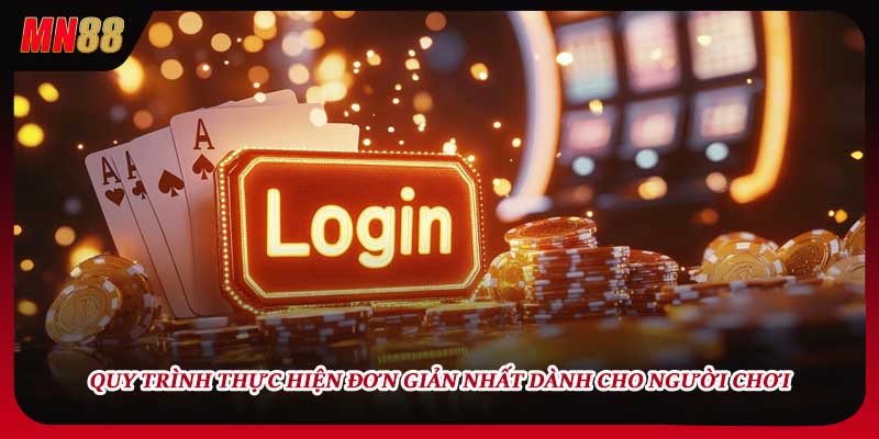Quy trình thực hiện đơn giản nhất dành cho người chơi