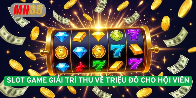 Slot game giải trí thu về hàng triệu đo cho hội viên
