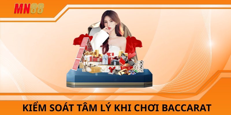 Kiểm soát tâm lý khi chơi baccarat